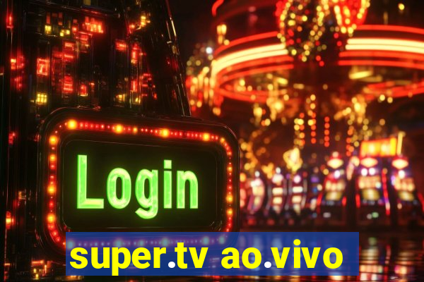 super.tv ao.vivo